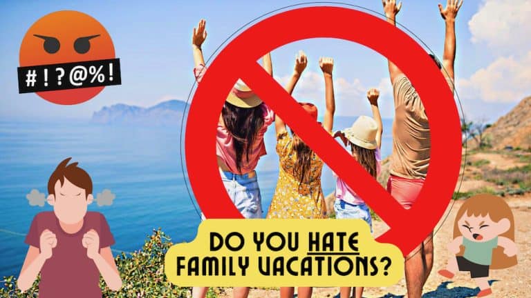 I Hate Family Vacations – 10 Tips to Enjoy Family Trips